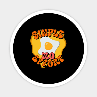 simple no effort with Sunny side up Magnet